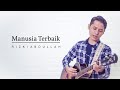 Manusia Terbaik - Rizki Abdullah ( Original Music Video )