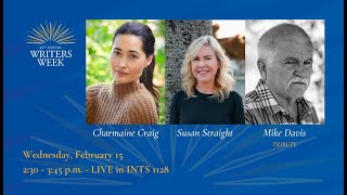 Writers Week 2023: Feb. 15, Session 2: Charmaine Craig, Susan Straight, Mike Davis tribute