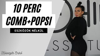 10 PERC / COMB + POPSI EDZÉS / ESZKÖZÖK NÉLKÜL / KOLOSZÁR ENIKŐ