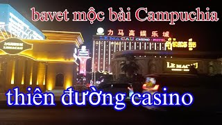 khám phá cuộc sống ở Campuchia #2 | bavet mộc bài thiên đường casino