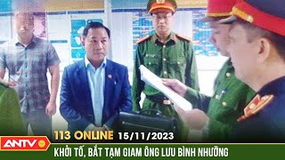 Bản tin 113 online ngày 15/11: Ông Lưu Bình Nhưỡng bị khởi tố về tội “cưỡng đoạt tài sản” | ANTV