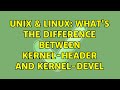 Unix & Linux: what's the difference between kernel-header and kernel-devel