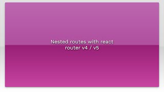 Nested routes with react router v4 / v5