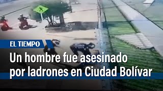 Un hombre fue asesinado por ladrones en Ciudad Bolívar | El Tiempo