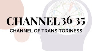 Human Design Channels - The Channel of Transitoriness 36 35