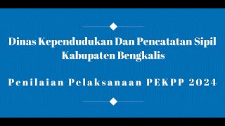 PENILAIAN PELAKSANAAN PEKPP 2024 (DISADUKCAPIL KAB BENGKALIS)