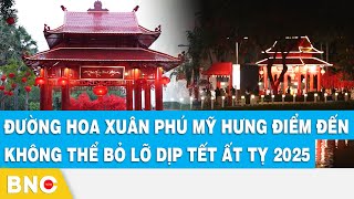 Check-in đường hoa xuân Phú Mỹ Hưng điểm đến không thể bỏ lỡ dịp tết Ất Tỵ 2025 | BNC Now