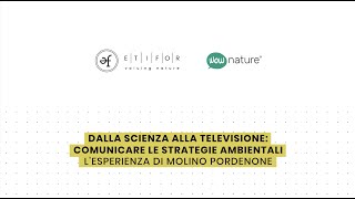 Dalla scienza alla televisione: comunicare la strategie ambientali #MolinoPordenone