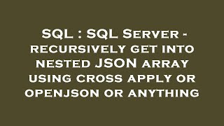 SQL : SQL Server - recursively get into nested JSON array using cross apply or openjson or anything
