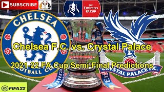 Chelsea vs. Crystal Palace | 2021–22 FA Cup Semi-Final | Predictions FIFA 22