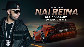 Nai Reina | Imran Khan | Remix | DJ Dalal London | Punjabi Slap House Music | Car Mix | Car Music