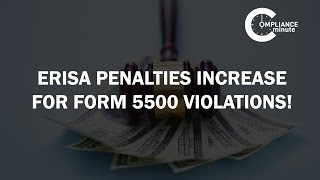 ERISA Penalties Increase for Form 5500 Violations! | October 13, 2016