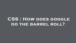 CSS : How does google do the barrel roll?