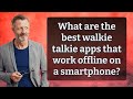 What are the best walkie talkie apps that work offline on a smartphone?