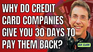 Why Do Credit Card Companies Give You 30 Days To Pay Them Back?