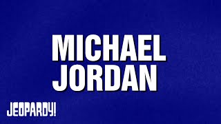 Michael Jordan | Category | JEOPARDY!