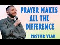 Vlad Savchuk | Prayer Makes All The Difference