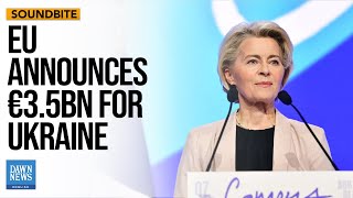 Von der Leyen Arrives in Kyiv with €3.5 Billion EU Aid for Ukraine | Dawn News English