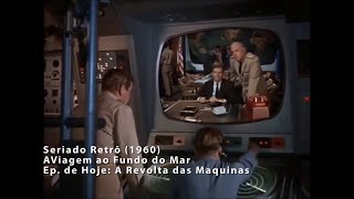 Seriados Retrô: Viagem ao Fundo do Mar - Episódio de Hoje: A revolta das Maquinas