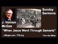 When Jesus Went Through Samaria - J Vernon McGee - FULL Sunday Sermons