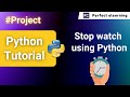 Stop Watch Using Python | Python Project | Python Tutorial | Perfect eLearning