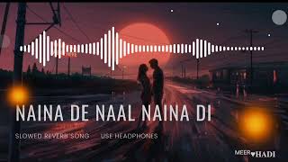Naina De Nal Naina Di | Slowed Reverb 🎧| Aden Ft. | Song | Meer Hadi