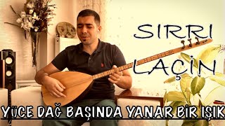 Sırrı LAÇİN / Yüce Dağ Başında Yanar Bir Işık