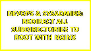 DevOps & SysAdmins: Redirect all subdirectories to root with nginx (2 Solutions!!)