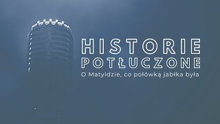 Historie potłuczone [#25] O Matyldzie, co połówką jabłka była