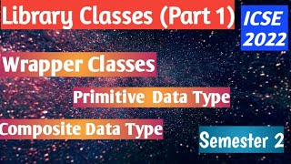 Library Classes in java Semester 2 2022 || Wrapper Class || Primitive Data Type||Composite Data Type
