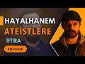 HAYALHANEMDEN ATEİSTLERE YAPILAN TERBİYESİZLİK