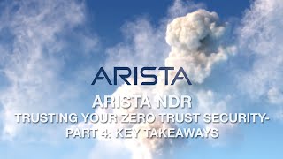 Arista NDR: Trusting Your Zero Trust Security- Part 4: Key Takeaways