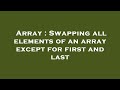 Array : Swapping all elements of an array except for first and last