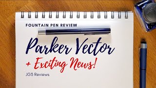 Parker Vector Fountain Pen Review + Exciting News!