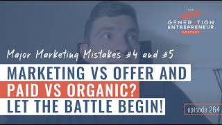 Major Marketing Mistakes #4 and #5: Marketing vs Offer and Paid Vs Organic? Let the Battle Begin!