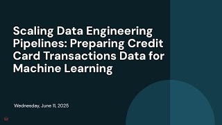 Scaling Data Engineering Pipelines: Preparing Credit Card Transactions Data for Machine Learning