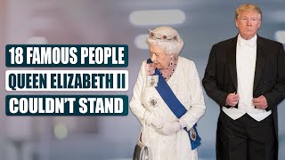 18 Famous People Queen Elizabeth II Couldn’t Stand