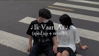 Ik Vaari Aa (sped up + reverb)