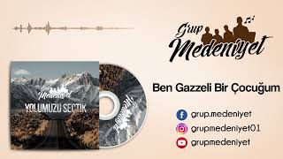 Grup Medeniyet / BEN GAZZELİ BİR ÇOCUĞUM