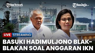 🔴 Kepala OIKN, Basuki Hadimuljono Buka Suara soal Anggaran IKN, Curhat Anggaran Diblokir Sri Mulyani