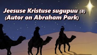 (Estonian ) ( R4-12 ) Jeesuse Kristuse sugupuu (8 peatükk). Autor on Abraham Park.