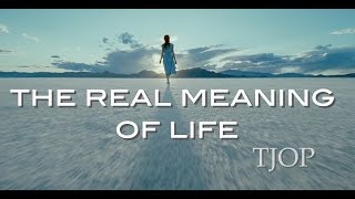 The Real Meaning of Life