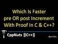 Which Is Faster pre OR post Increment With Proof In C & C++?
