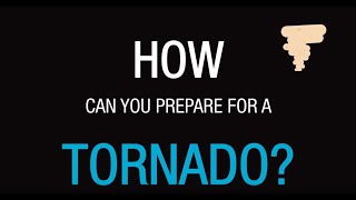 How can you prepare for a tornado?