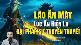 LÃO ĂN MÀY LÚC ẨN HIỆN LÀ ĐẠI PHÁP SƯ TRUYỀN THUYẾT| Truyện Ma Đình Soạn -Chuyện Ma kinh dị Mới Nhất