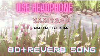 [8D+REVERB SONG ] SAAIYAAN - Rahat fateh ali khan | music mania| 8d reverb song||