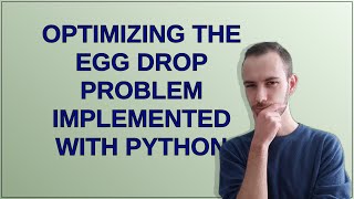 Codereview: Optimizing the Egg Drop Problem implemented with Python
