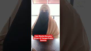 Cara Wanita Bercadar Minum di Tempat Public Service #short #wanitabercadar