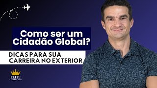 O que é Ser um CIDADÃO GLOBAL? | Dicas para CARREIRA INTERNACIONAL