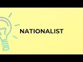 What is the meaning of the word NATIONALIST?